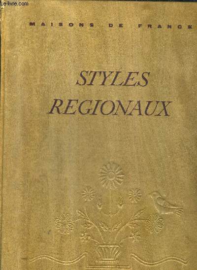 STYLES REGIONAUX ARCHITECTURE MOBILIER DECORATION - NORMANDIE BOURGOGNE PAYS DE L'OUEST PAYS DE LOIRE / COLLECTION PLAISIR DE FRANCE.
