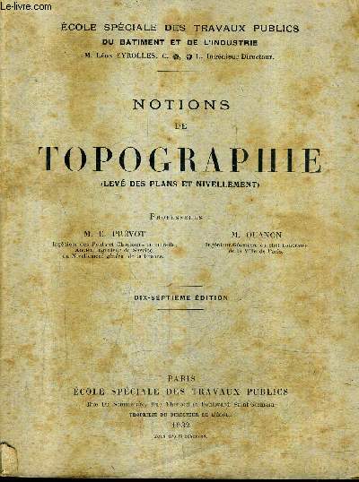 NOTIONS DE TOPOGRAPHIE (LEVEE DES PLANS ET NIVELLEMENT) - ECOLE SPECIALE DES TRAVAUX PUBLICS DU BATIMENT ET DE L'INDUSTRIE - 17E EDITION.