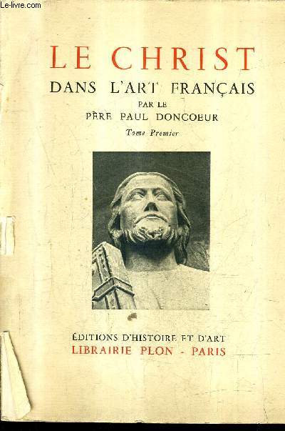 LE CHRIST DANS L'ART FRANCAIS - TOME 1 - COLLECTION ARS ET HISTORIA.