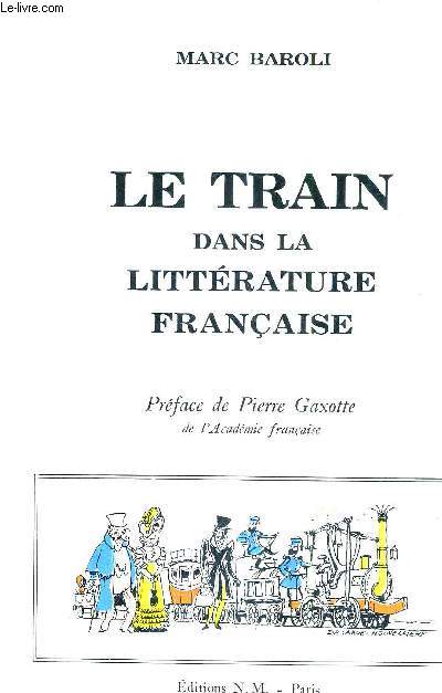 LE TRAIN DANS LA LITTERATURE FRANCAISE / 3E EDITION REVUE ET MISE A JOUR.