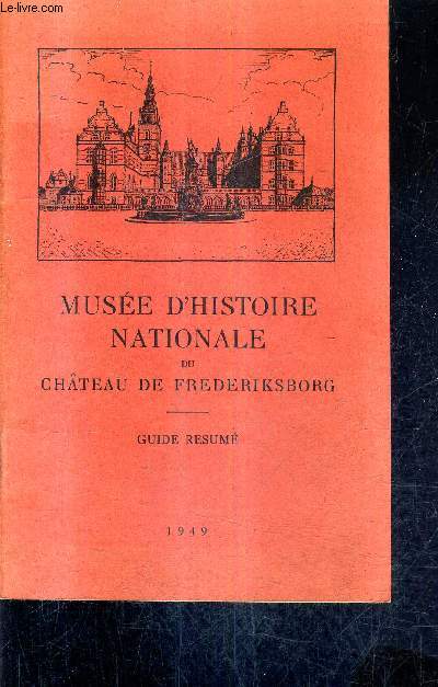 MUSEE D'HISTOIRE NATIONALE DU CHATEAU DE FREDERIKSBORG - GUIDE RESUME.