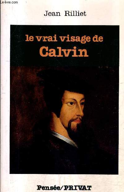LE VRAI VISAGE DE CALVIN / COLLECTION PENSEE.