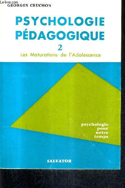 PSYCHOLOGIE PEDAGOGIQUE - TOME 2 : LES MATURATIONS DE L'ADOLESCENCE / COLLECTION PSYCOLOGIE POUR NOTRE TEMPS / 2e edition.