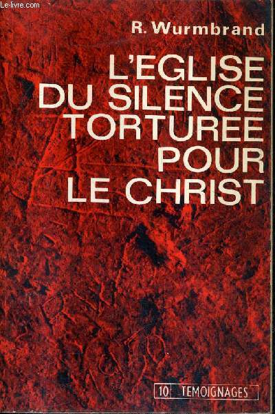 L'EGLISE DU SILENCE TORTUREE POUR LE CHRIST / COLLECTION TEMOIGNAGES N10.