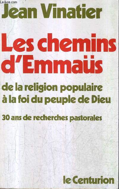 LES CHEMINS D'EMMAUS DE LA RELIGION POPULAIRE A LA FOI DU PEUPLE DE DIEU - 30 ANS DE RECHERCHES PASTORALES / 2E EDITION .