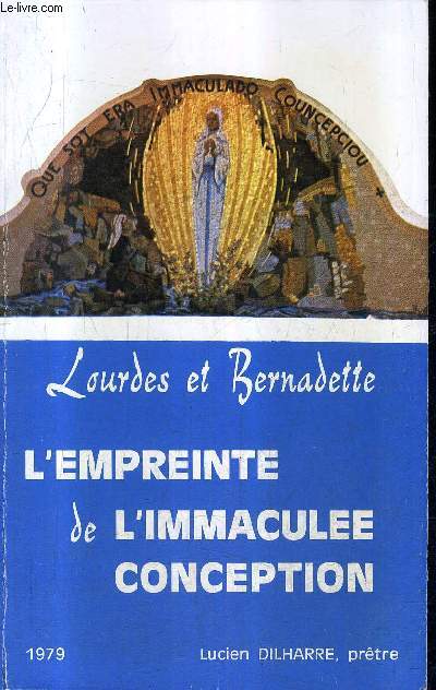 LOURDES ET BERNADETTE - L'EMPREINTE DE L'IMMACULEE CONCEPTION.