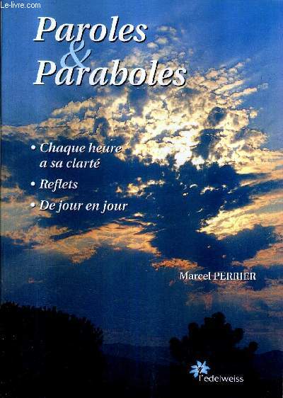 PAROLES & PARABOLES - CHAQUE HEURE A SA CLARTE REFLETS DE JOUR EN JOUR.
