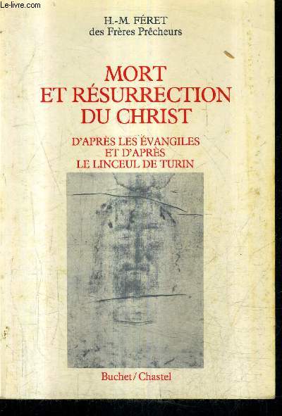 MORT ET RESURRECTION DU CHRIST D'APRES LES EVANGILES ET D'APRES LE LINCEUL DE TURN.