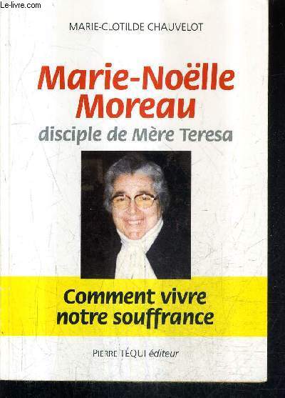 MARIE NOELLE MOREAU DISCIPLE DE MERE TERESA - COMMENT VIVRE NOTRE SOUFFRANCE.