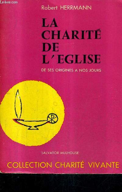 LA CHARITE DE L'EGLISE DE SES ORIGINES A NOS JOURS / COLLECTION CHARITE VIVANTE.
