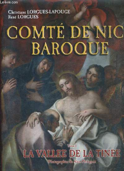 COMTE DE NICE BAROQUE - TOME 1 : INTRODUCTION GENERALE LA VALLEE DE LA TINEE.