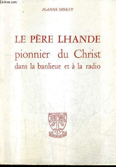 LE PERE LHANDE PIONNIER DU CHRIST DANS LA BANLIEUE ET A LA RADIO / COLLECTION FIGURES D'HIER ET D'AUJOURD'HUI.
