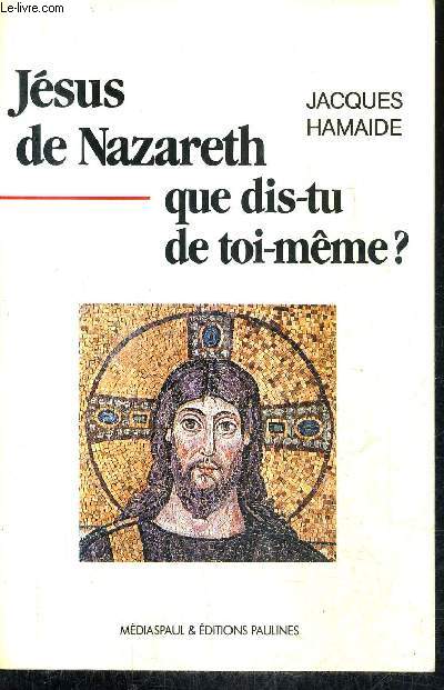 JESUS DE NAZARETH QUE DIS TU DE TOI MEME ? / COLLECTION MARANATHA N13.