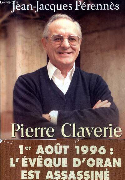 PIERRE CLAVERIE UN ALGERIEN PAR ALLIANCE / COLLECTION L'HISTOIRE A VIF .