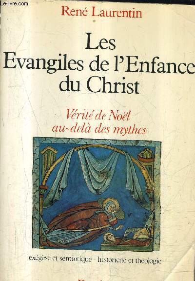 LES EVANGILES DE L'ENFANCE DE CHRIST - VERITE DE NOEL AU DELA DES MYTHES - EXEGESE ET SEMIOTIQUE HISTORICITE ET THEOLOGIE.