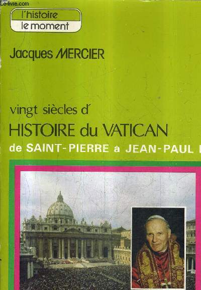 VINGT SIECLES D'HISTOIRE DU VATICAN DE SAINT PIERRE A JEAN PAUL II / COLLECTION L'HISTOIRE LE MOMENT.