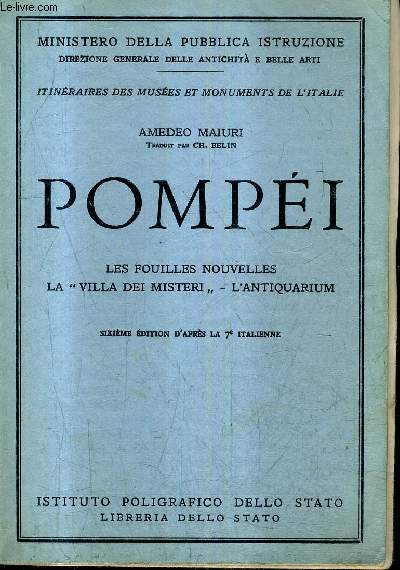 POMPEI LES FOUILLES NOUVELLES LA VILLA DEI MISTERI L'ANTIQUARIUM - ITINERAIRES DES MUSEES ET MONUMENTS DE L'ITALIE - MINISTERO DELLA PUBBLICA ISTRUZIONE / 6E EDITION D'APRES LA 7E ITALIENNE.