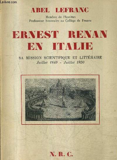 ERNEST RENAN EN ITALIE - SA MISSION SCIENTIFIQUE ET LITTERAIRE JUILLET 1849 - JUILLET 1850 D'APRES SA CORRESPONDANCE ET VINGT LETTRES INEDITES .