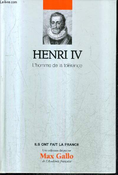 HENRI IV L'HOMME DE LA TOLERANCE - COLLECTION ILS ONT FAIT LA FRANCE N4.