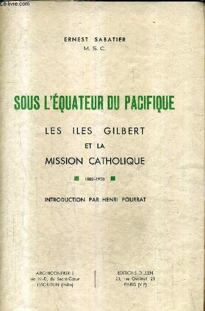 SOUS L'EQUATEUR DU PACIFIQUE - LES ILES GILBERT ET LA MISSION CATHOLIQUE 1888-1938.