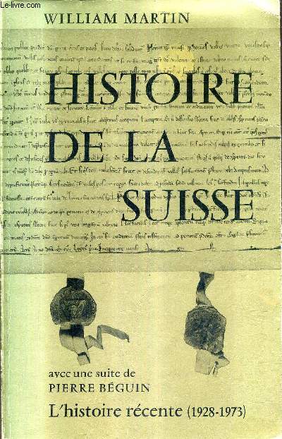 HISTOIRE DE LA SUISSE AVEC UNE SUITE DE PIERRE BEGUIN L'HISTOIRE RECENTE 1928-1973 / 7E EDITION.