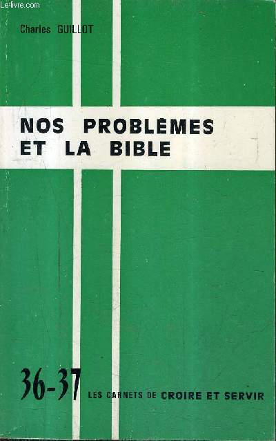 NOS PROBLEMES ET LA BIBLE- LES CARNETS DE CROIRE ET SERVIR N36-37 .