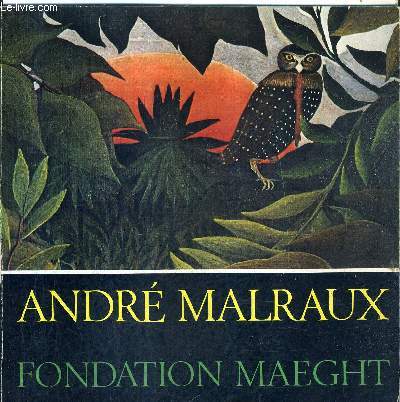 ANDRE MALRAUX FONDATION MAEGHT - DU 13 JUILLET AU 30 SEPTEMBRE 1973.