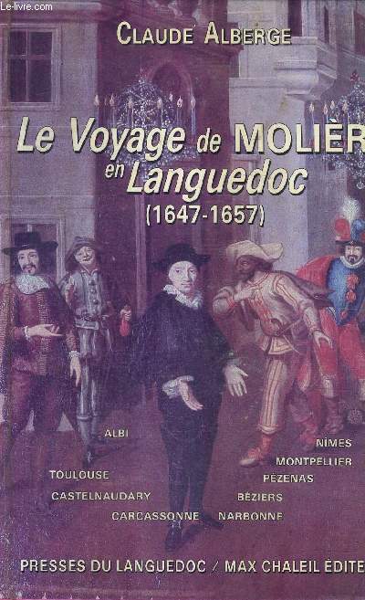 LE VOYAGE DE MOLIERE EN LANGUEDOC 1647-1657.