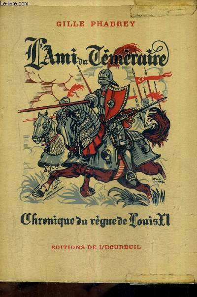 L'AMI DU TEMERAIRE - CHRONIQUE DU REGNE DE LOUIS XI.