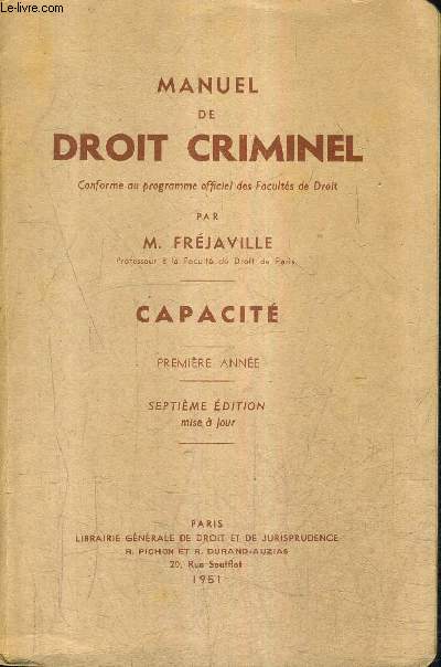 MANUEL DE DROIT CRIMINEL CONFORME AU PROGRAMME OFFICIEL DES FACULTES DE DROIT - CAPACITE - PREMIERE ANNEE - 7E EDITION MISE A JOUR.