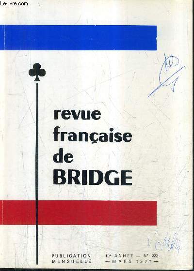 REVUE FRANCAISE DE BRIDGE N223 19E ANNEE MARS 1977 - 4 open division d'honneur - 4 dames - le bridge de tous les jours - ma question et ma rponse - les problemes celebres etc.