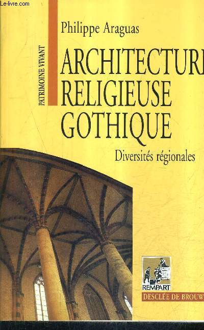 ARCHITECTURE RELIGIEUSE GOTHIQUE - DIVERSITES REGIONALES XIIE - XIVE SIECLE - COLLECTION PATRIMOINE VIVANT.