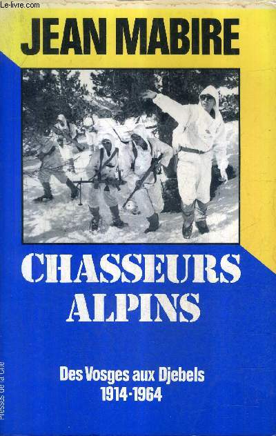 CHASSEURS ALPINS - DES VOSGES AUX DJEBELS 1914-1964 / COLLECTION TROUPES DE CHOC.