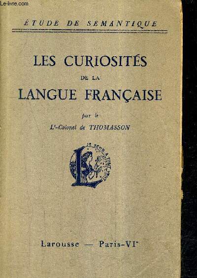 LES CURIOSITES DE LA LANGUE FRANCAISE / COLLECTION ETUDE DE SEMANTIQUE.