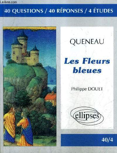 QUENEAU LES FLEURS BLEUES - 40 QUESTIONS 40 REPONSES 4 ETUDES / COLLECTION 40/4.