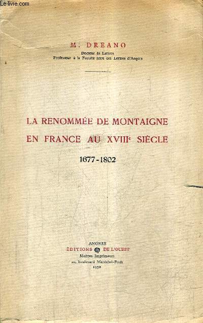 LA RENOMMEE DE MONTAIGNE EN FRANCE AU XVIIIE SIECLE 1677-1802.