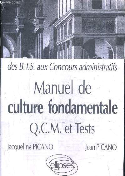 MANUEL DE CULTURE FONDAMENTALE QCM ET TESTS - DES BTS AUX CONCOURS ADMINISTRATIFS.