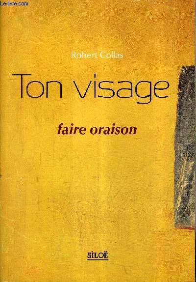 TON VISAGE - FAIRE ORAISON.