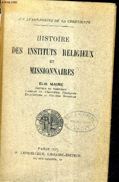 HISTOIRE DES INSTITUTS RELIGIEUX ET MISSIONNAIRES / COLLECTION AUX AVANT POSTES DE LA CHRETIENTE.