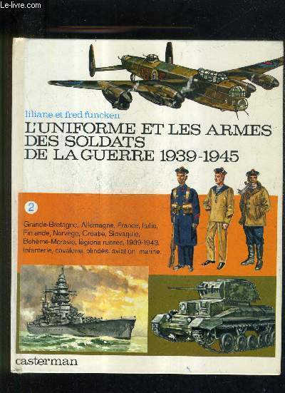L'UNIFORME ET LES ARMES DES SOLDATS DE LA GUERRE 1939-1945 - TOME 2.