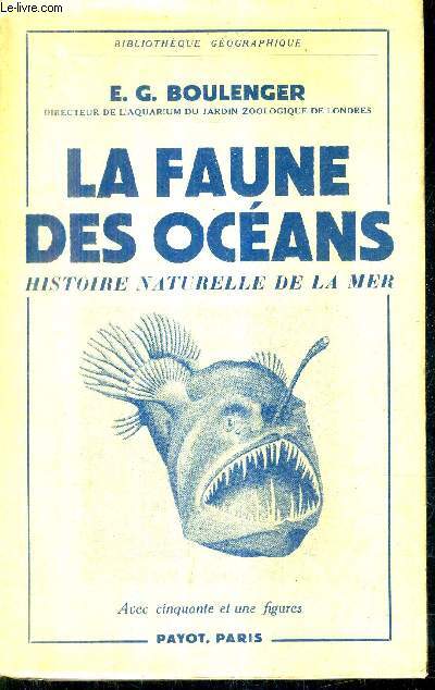 LA FAUNE DES OCEANS HISTOIRE NATURELLE DE LA MER / COLLECTION BIBLIOTHEQUE GEOGRAPHIQUE.