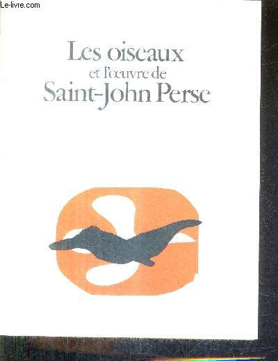 LES OISEAUX ET L'OEUVRE SAINT JOHN PERSE - FONDATION SAINT JOHN PERSE - AIX EN PROVENCE PARIS 1976-1977 - EXPOSITION.