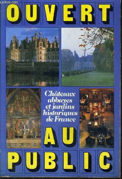 CHATEAUX ABBAYES ET JARDINS HISTORIQUES DE FRANCE - OUVERT AU PUBLIC - EDITION 1987.