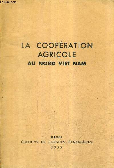 LA COOPERATION AGRICOLE AU NORD VIET NAM - RAPPORT DU VICE PRESIDENT DU CONSEIL TRUONG CHINH A LA 10E SESSION DE L'ASSEMBLEE NATIONALE MAI 1959 .