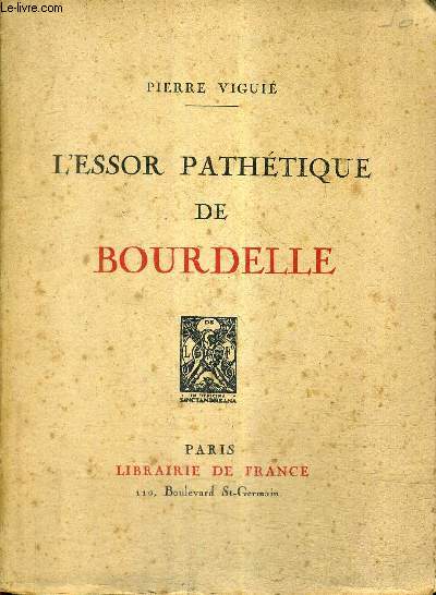 L'ESSOR PATHETIQUE DE BOURDELLE - LA VOCATION L'APPRENTISSAGE VERS LA GLOIRE L'ART DE BOURDELLE BOURDELLE INTIME.