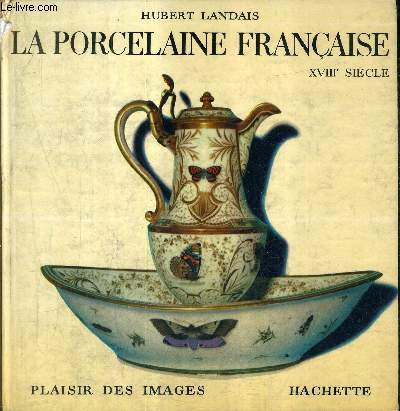 LA PORCELAINE FRANCAISE XVIIIE SIECLE / COLLECTION PLAISIR DES IMAGES.
