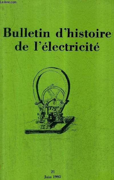 BULLETIN D'HISTOIRE DE L'ELECTRICITE N21 JUIN 1993 - une exprience pionnire de l'lectronique l'application de la lumire lectrique aux phares - la formation des ingnieurs lectriciens en france 1880-1939 etc.