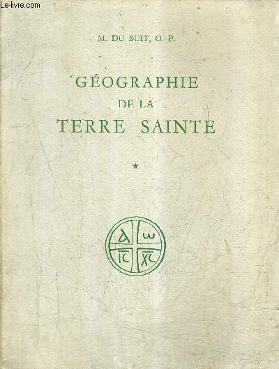 GEOGRAPHIE DE LA TERRE SAINTE - TOME 1 .