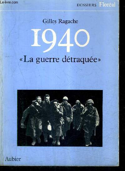 1940 LA GUERRE DETRAQUEE / COLLECTION DOSSIERS FLOREAL.
