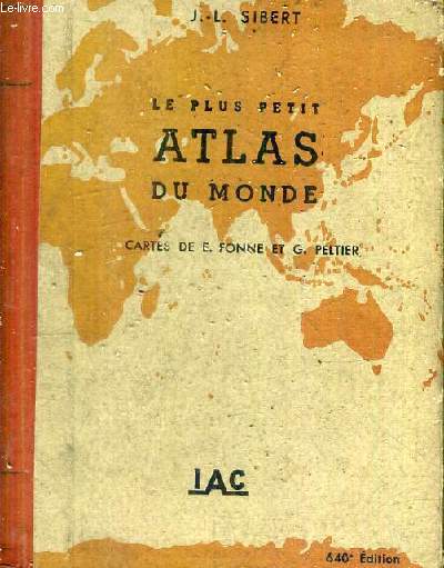 LE PLUS PETIT ATLAS DU MONDE - CARTES DE E.FONNE ET G.PELTIER.